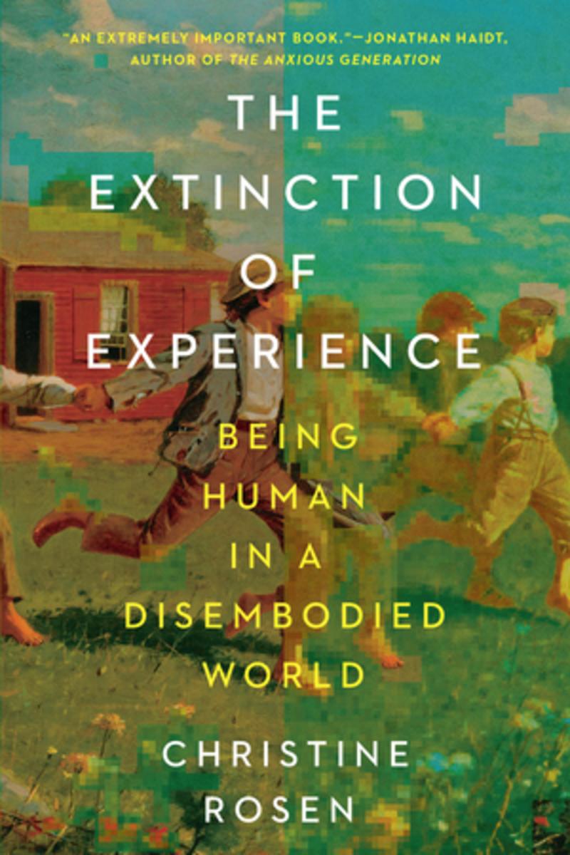 The Extinction of Experience: Being Human in a Disembodied World