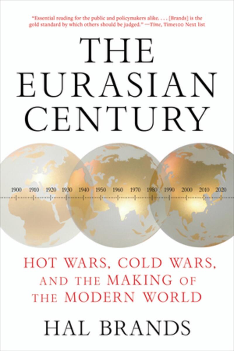 The Eurasian Century: Hot Wars, Cold Wars, and the Making of the Modern World