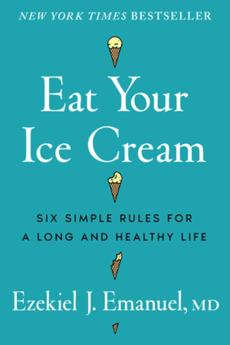 Eat Your Ice Cream: Six Simple Rules for a Long and Healthy Life