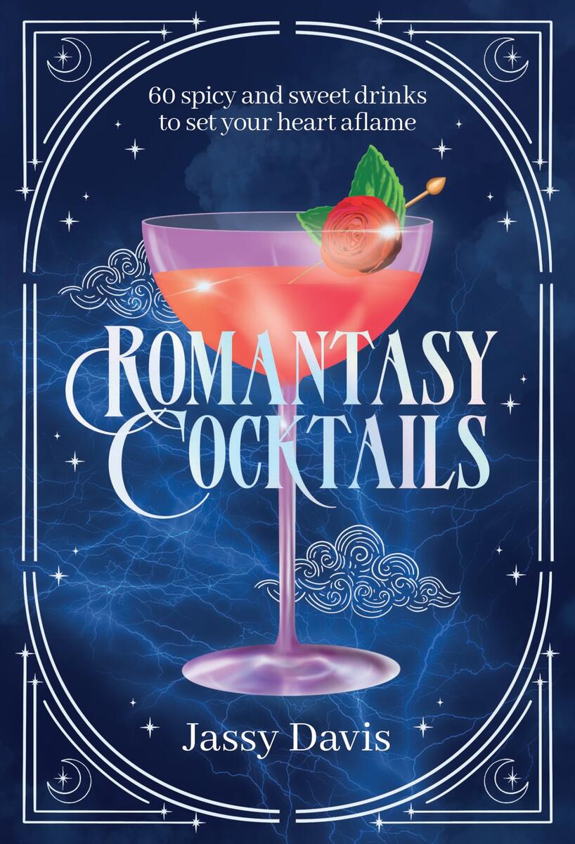 Romantasy Cocktails: 60 Spicy and Sweet Drinks to Set Your Heart Aflame