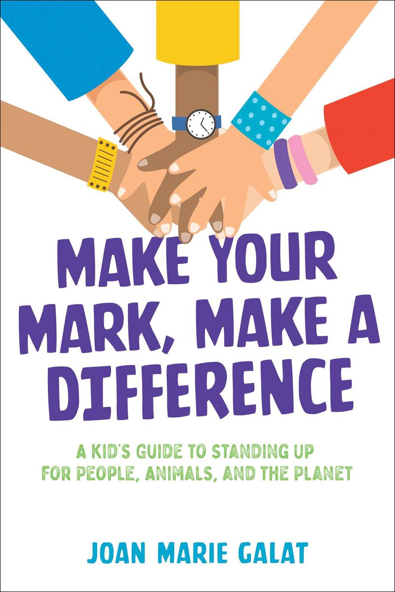 Make Your Mark, Make a Difference - A Kid's Guide to Standing Up for People, Animals, and the Planet