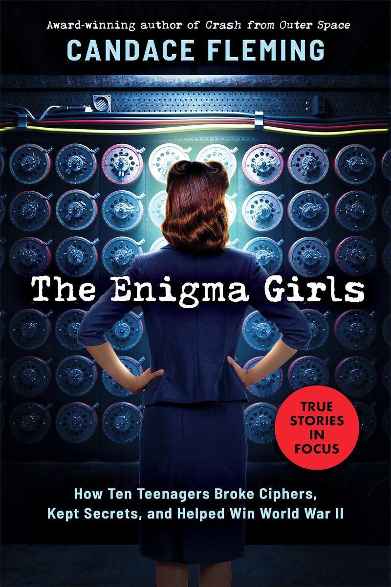 The Enigma Girls - How Ten Teenagers Broke Ciphers, Kept Secrets, and Helped Win World War II (Scholastic Focus)