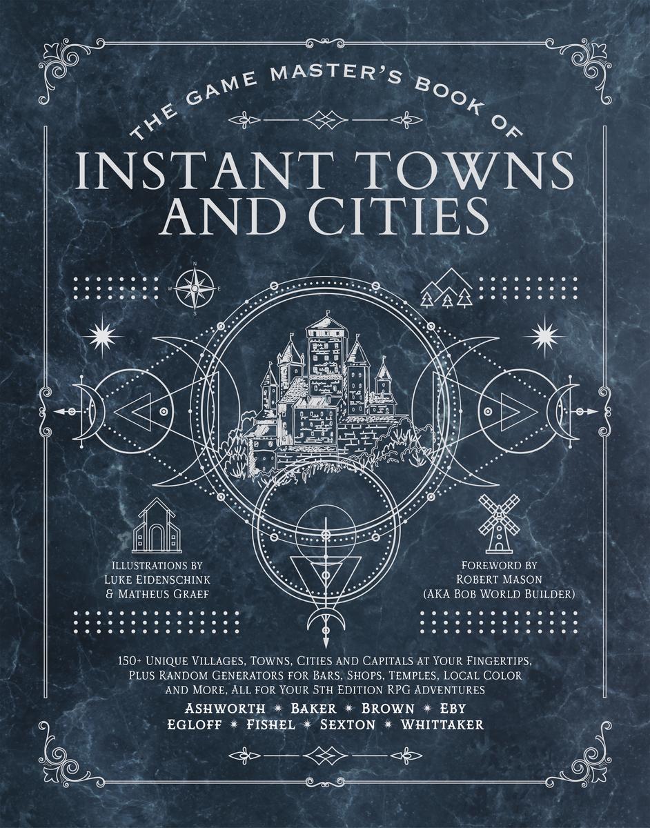 The Game Master's Book of Instant Towns and Cities: 160+ unique villages, towns, settlements and cities, ready-on-demand, plus random generators for