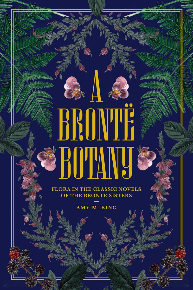 A Brontë Botany: Flora in the Classic Novels of the Brontë Sisters