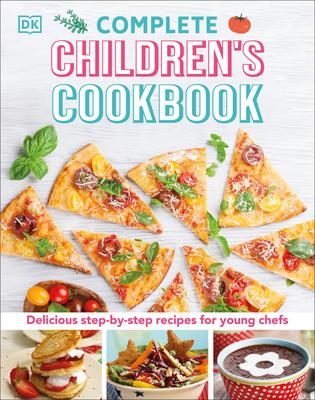 Complete Children's Cookbook - Delicious Step-by-Step Recipes for Young Cooks