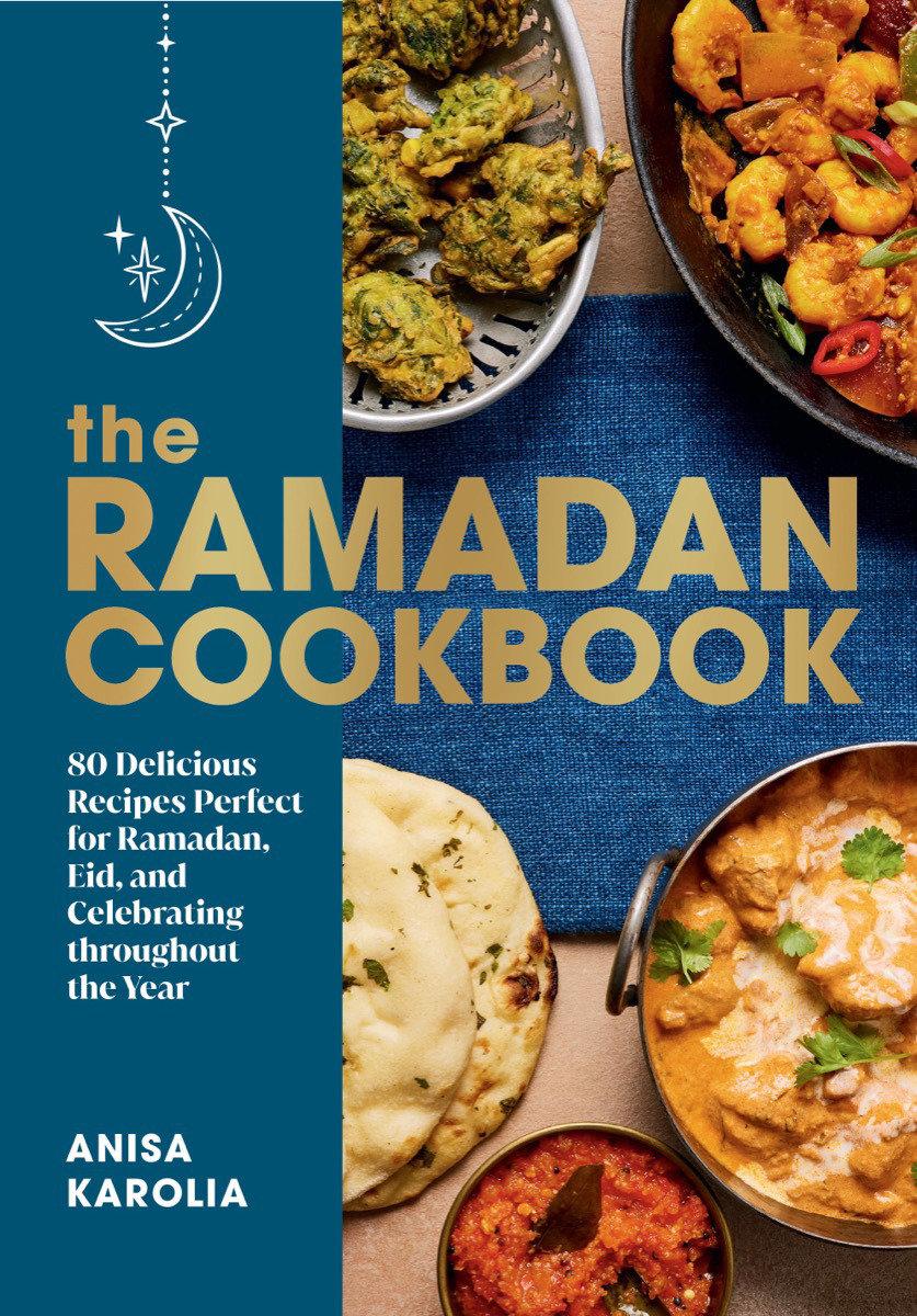 The Ramadan Cookbook - 80 Delicious Recipes Perfect for Ramadan, Eid, and Celebrating Throughout the Ye ar