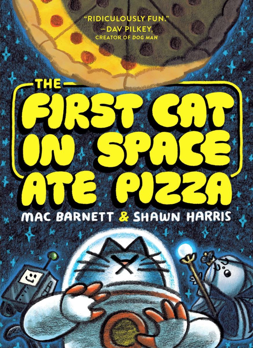 The First Cat in Space Ate Pizza by Mac Barnett, Shawn Harris