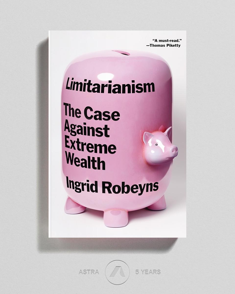Limitarianism by Ingrid Robeyns | Elliott Bay Book Company