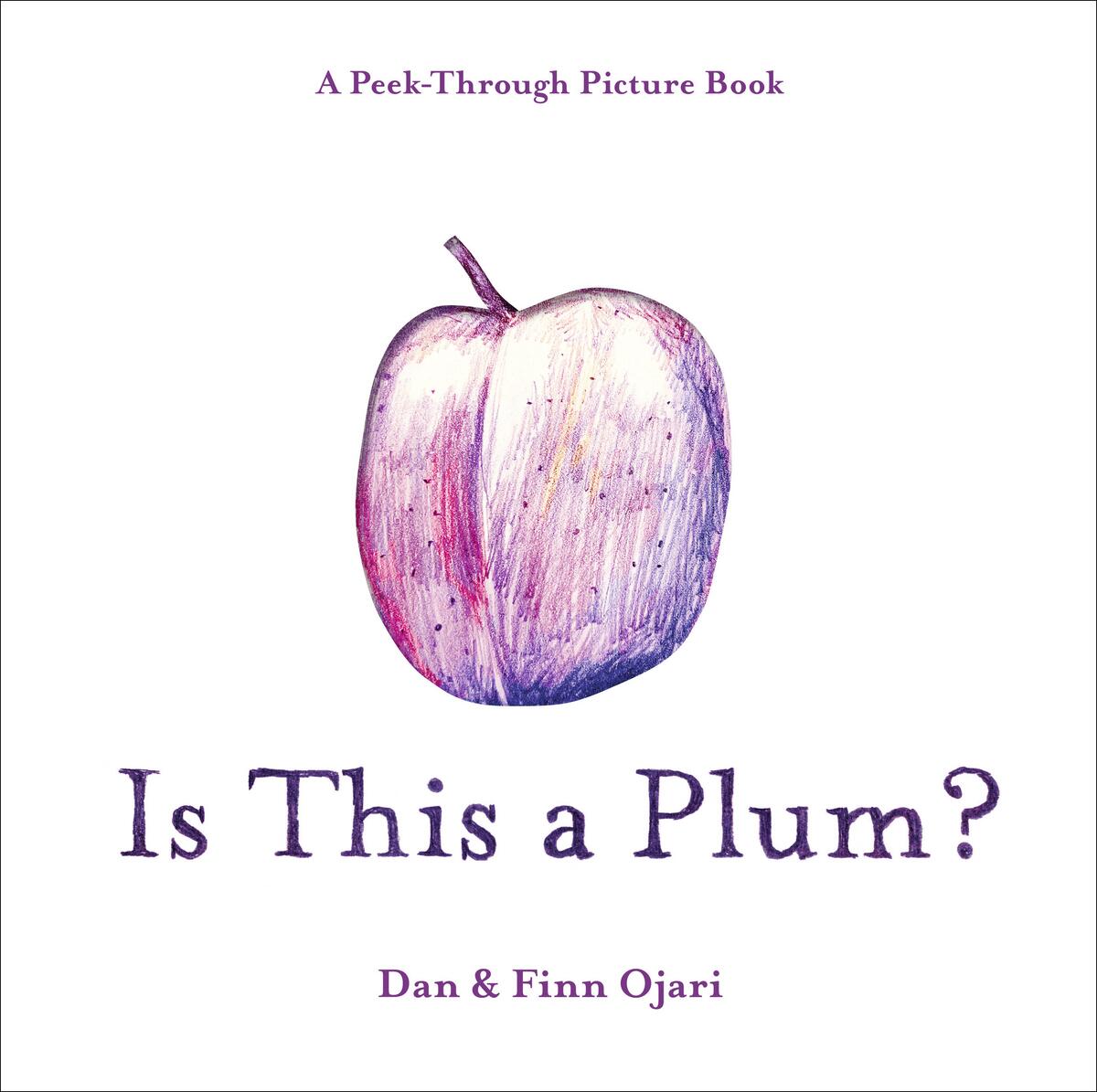 Is This a Plum? A Peek-Through Picture Book Dan Ojari,  Finn Ojari  