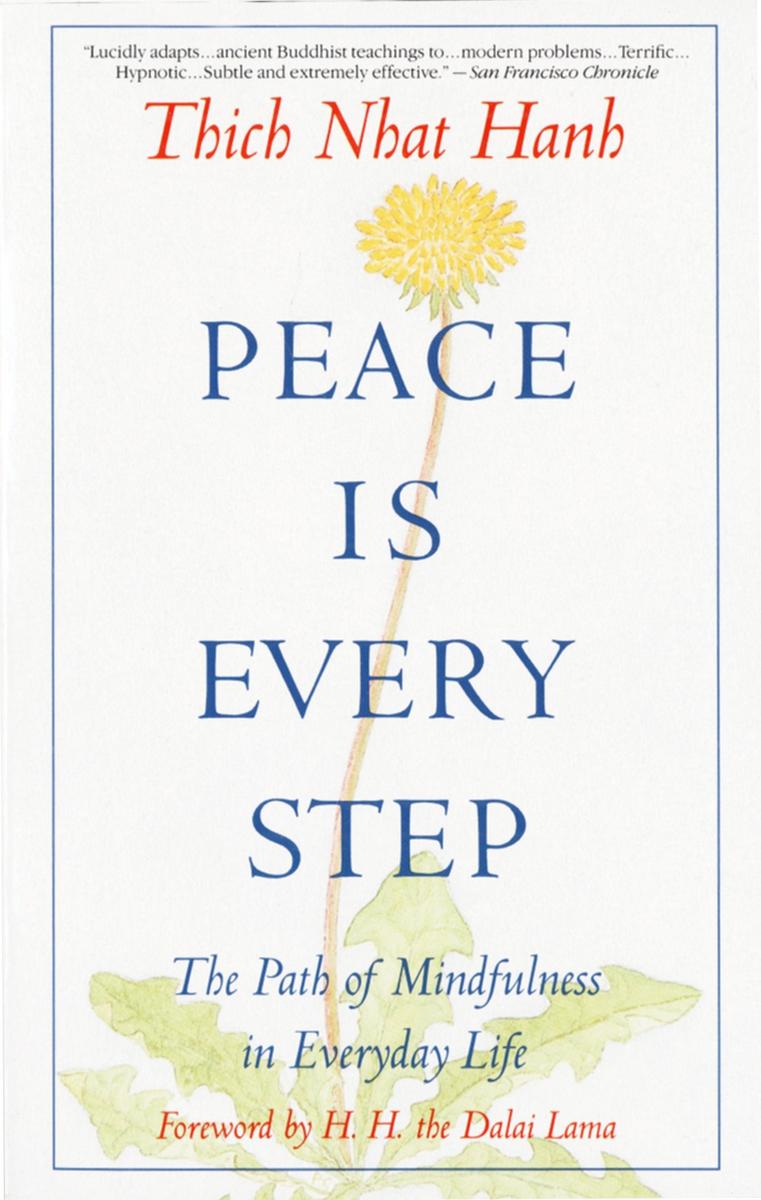 Peace Is Every Step - The Path of Mindfulness in Everyday Life