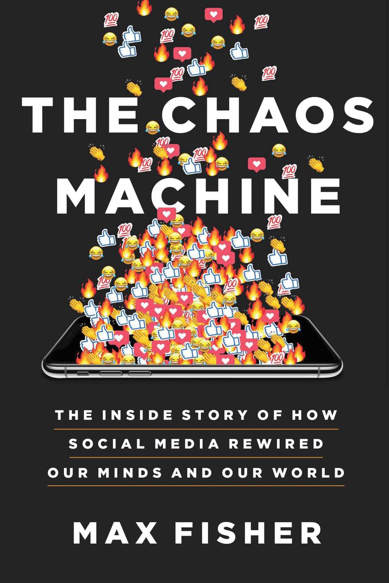 The Chaos Machine - The Inside Story of How Social Media Rewired Our Minds and Our World