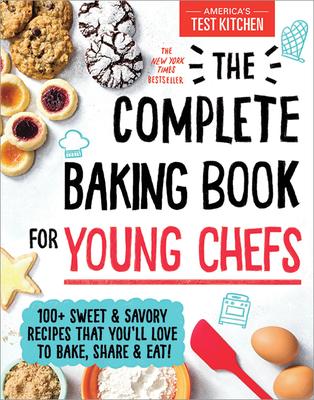 The Complete Baking Book for Young Chefs - 100+ Sweet and Savory Recipes that You'll Love to Bake, Share and Eat!