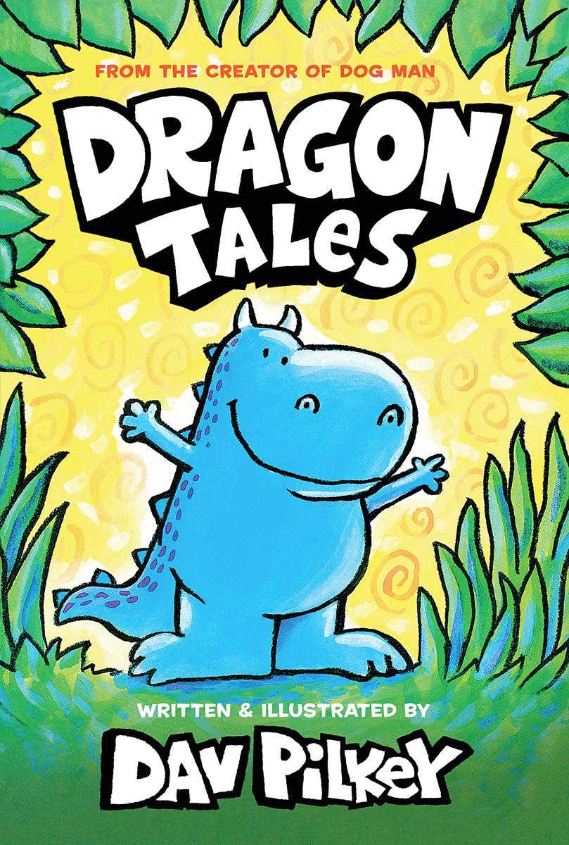 Dragon Tales (A Friend for Dragon, Dragon Gets By, and Dragon's Fat Cat): From the Creator of Dog Man