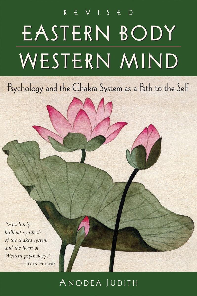Eastern Body, Western Mind - Psychology and the Chakra System As a Path to the Self