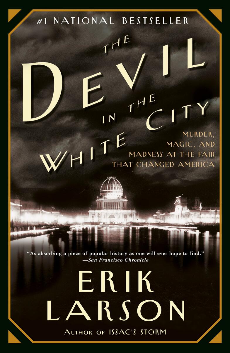 The Devil in the White City: Murder, Magic, and Madness at the Fair that Changed America