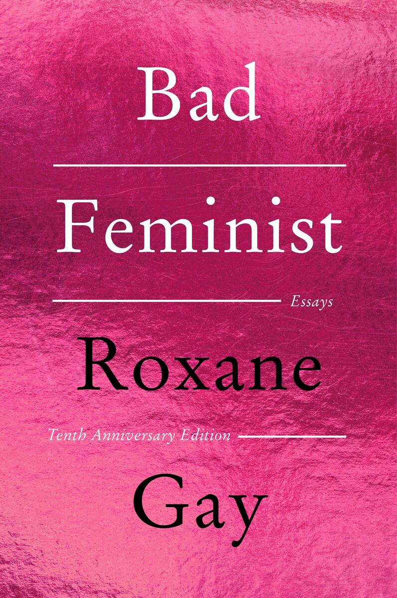Bad Feminist [Tenth Anniversary Limited Collector's Edition]: Essays