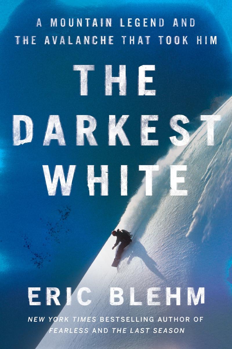 The Darkest White - A Mountain Legend and the Avalanche That Took Him