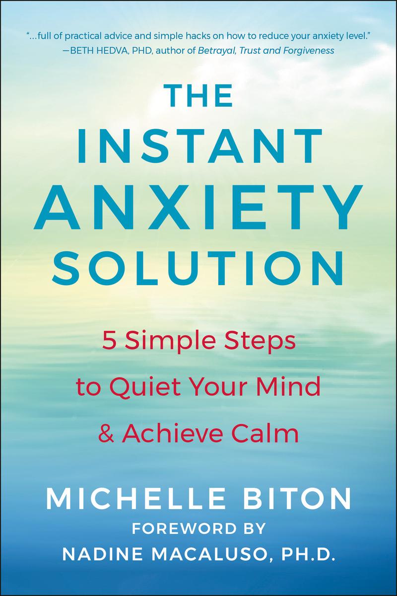 The Instant Anxiety Solution - 5 Simple Steps to Quiet Your Mind & Achieve Calm