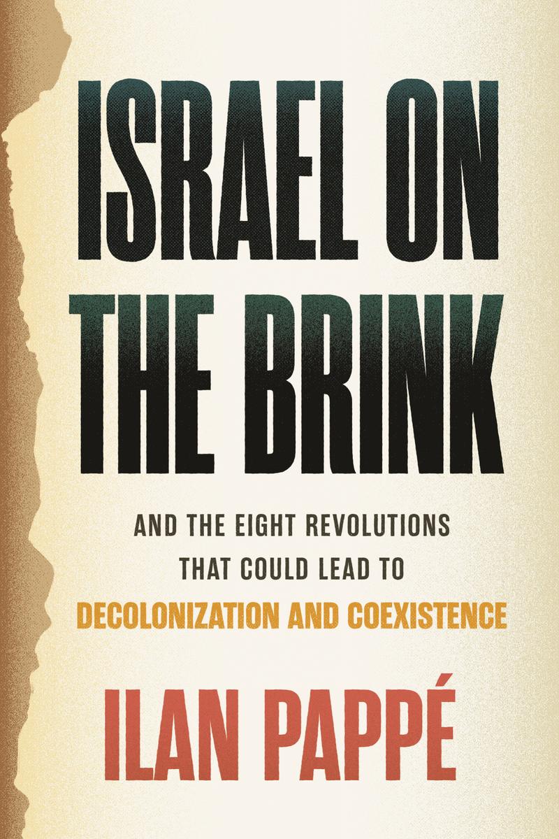 Israel on the Brink: And the Eight Revolutions that Could Lead to Decolonization and Coexistence