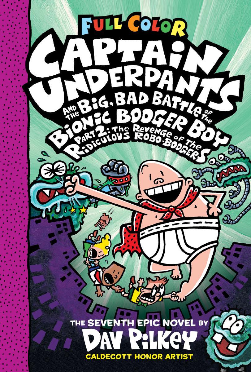 Captain Underpants and the Big, Bad Battle of the Bionic Booger Boy, Part 2 - The Revenge of the Ridiculous Robo-Boogers: Color Edition (Captain Underpants #7)