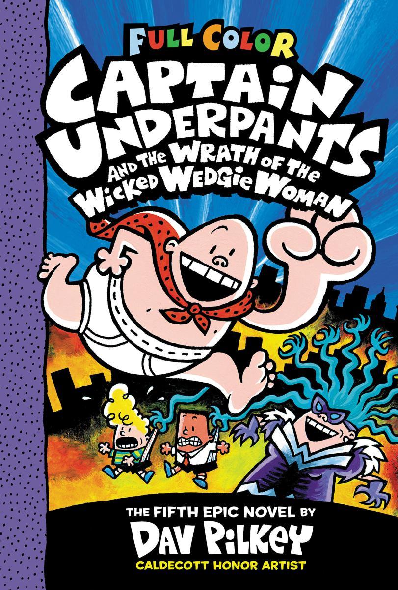 Captain Underpants and the Wrath of the Wicked Wedgie Woman: Color Edition (Captain Underpants #5): From the Creator of Dog Man