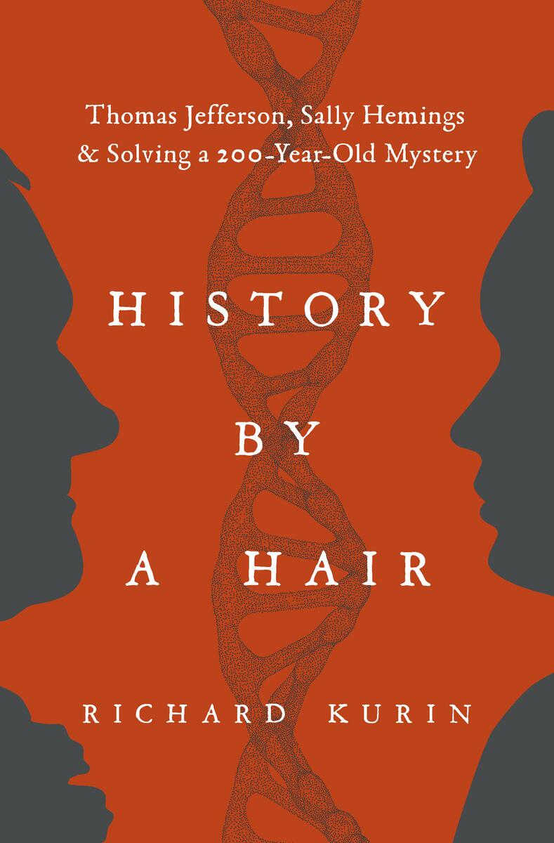 History by a Hair: Thomas Jefferson, Sally Hemings & Solving a 200-Year-Old Mystery