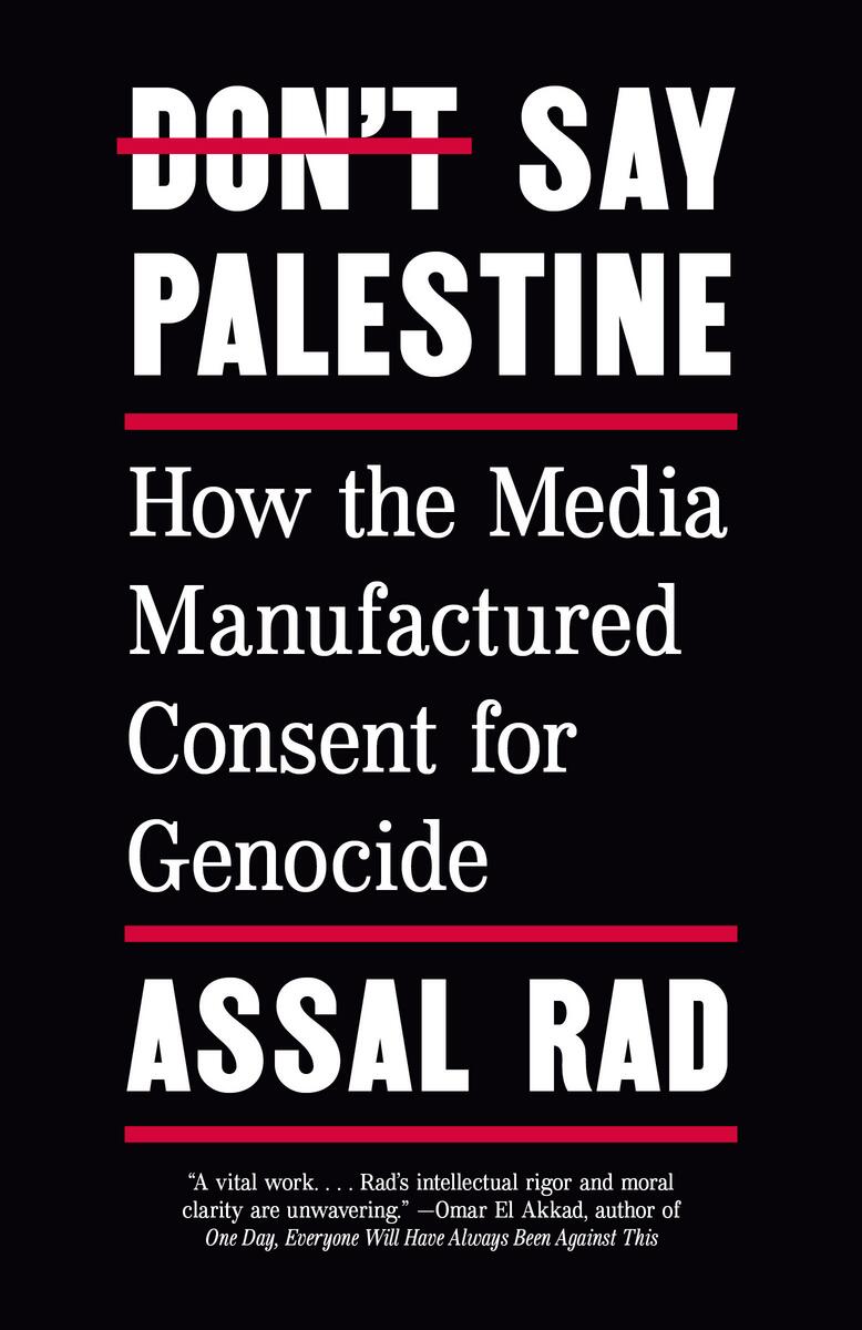 Don't Say Palestine: How the Media Manufactured Consent for Genocide