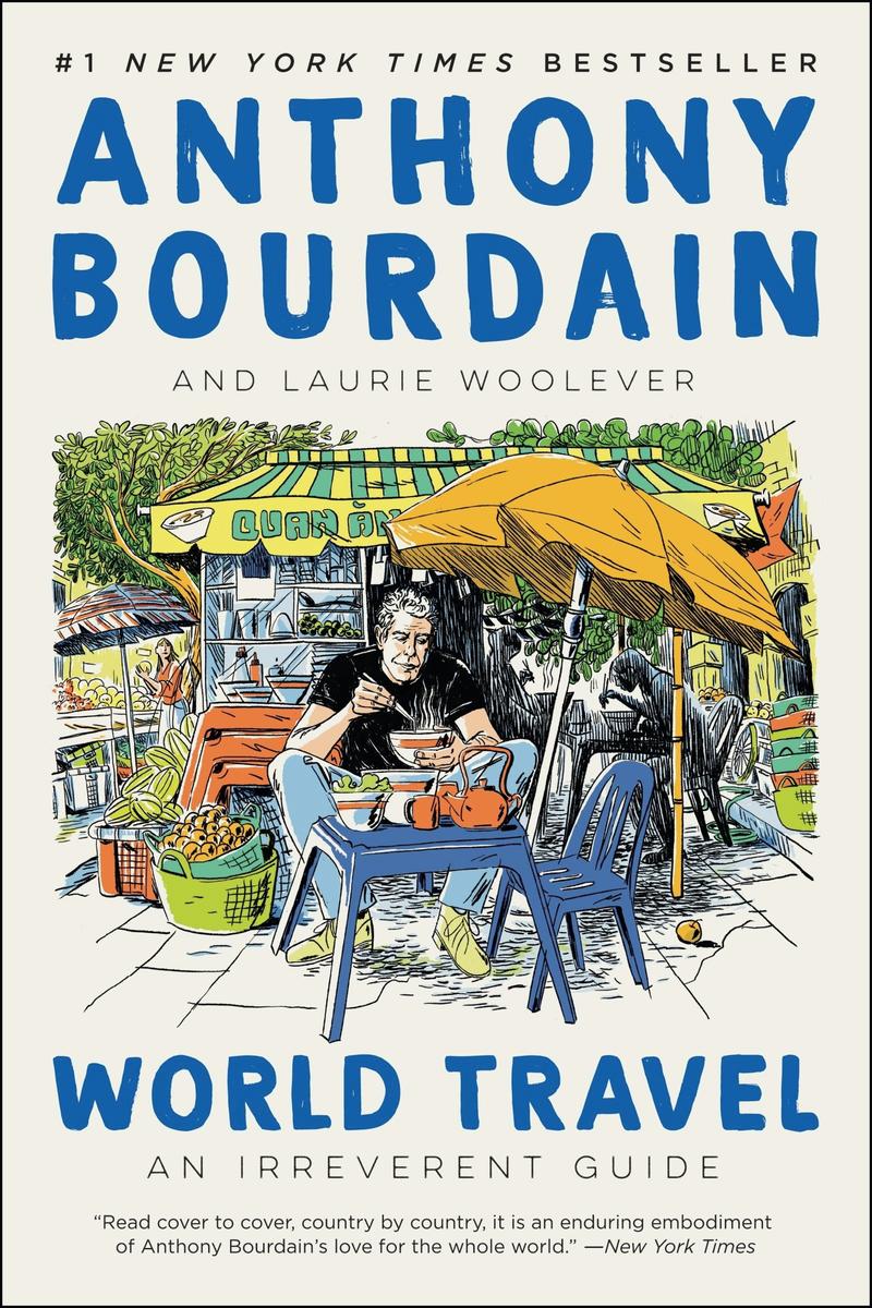 World TravelAn Irreverent Guide Anthony Bourdain,  Laurie Woolever  