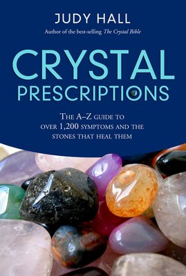 Crystal Prescriptions: The A-Z Guide to Over 1,200 Symptoms and Their Healing Crystals
