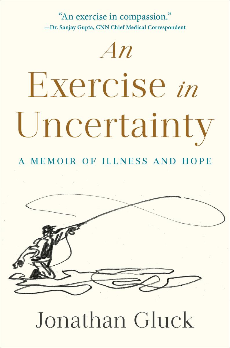 An Exercise in Uncertainty: A Memoir of Illness and Hope