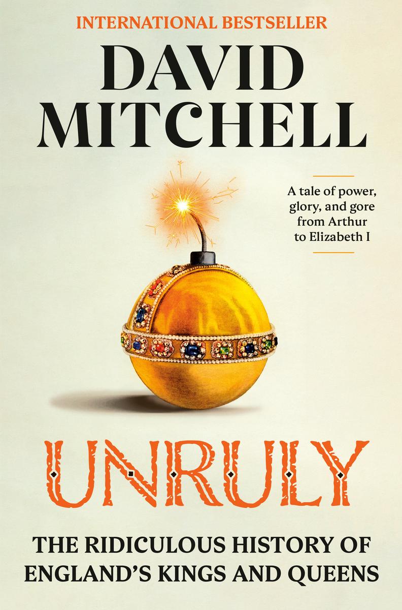 Unruly - The Ridiculous History of England's Kings and Queens