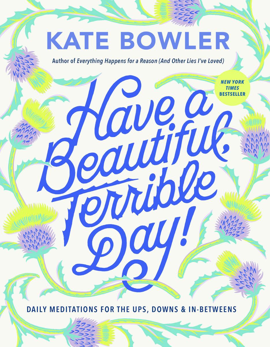 Have a Beautiful, Terrible Day! - Daily Meditations for the Ups, Downs & In-Betweens