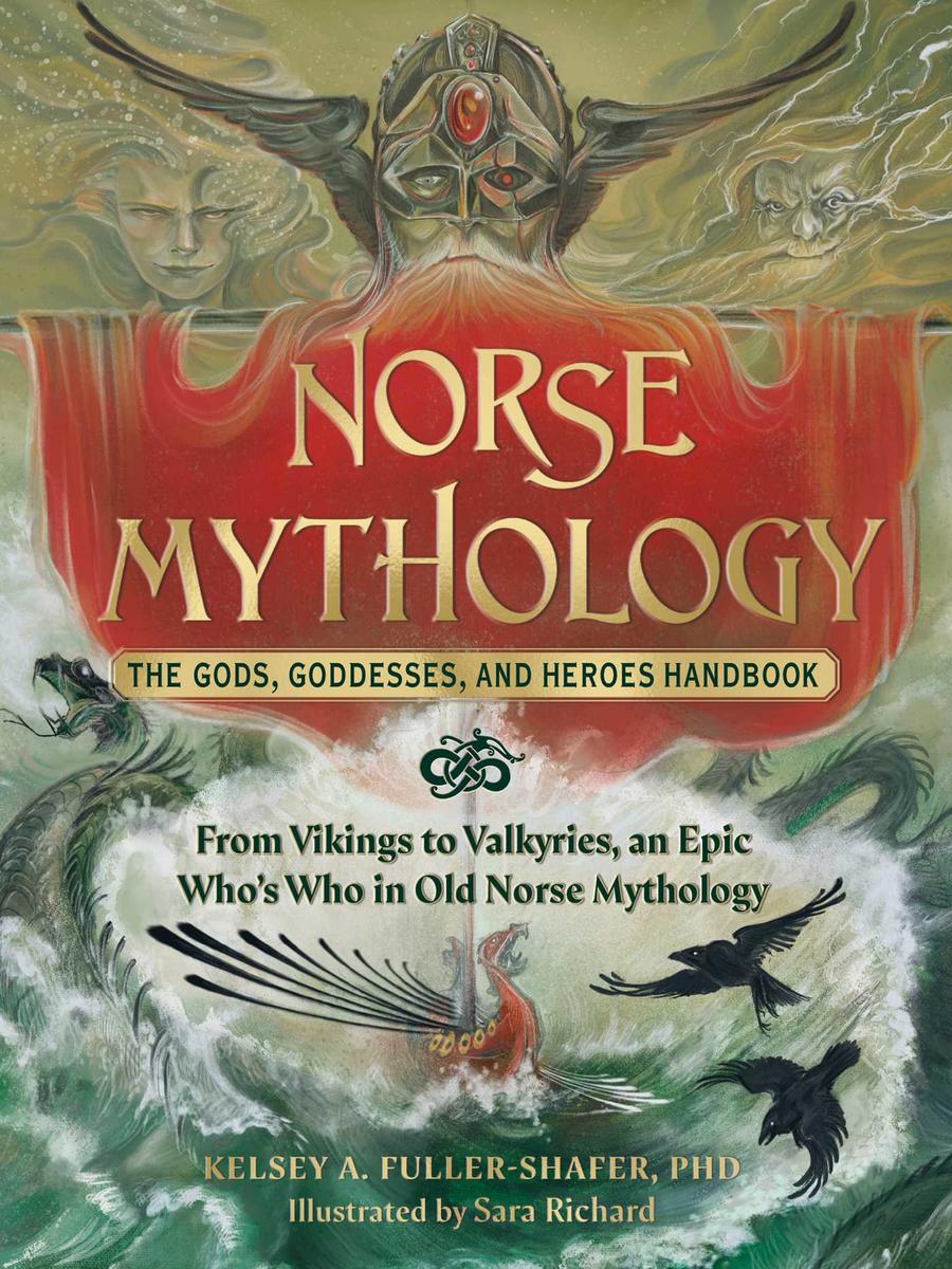 Norse Mythology - The Gods, Goddesses, and Heroes Handbook: From Vikings to Valkyries, an Epic Who's Who in Old Norse Mythology