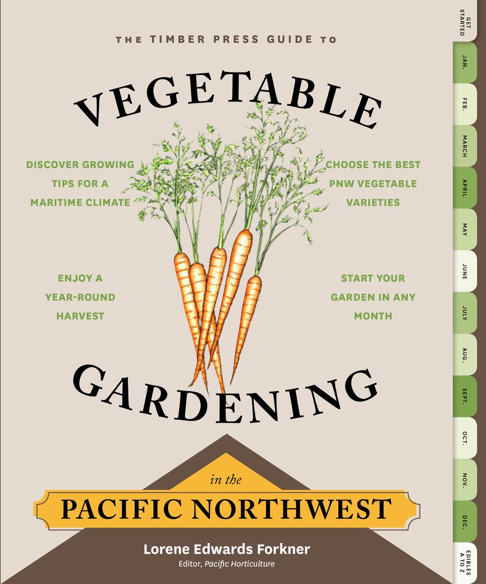 The Timber Press Guide to Vegetable Gardening in the Pacific Northwest - A Timber Press Guide