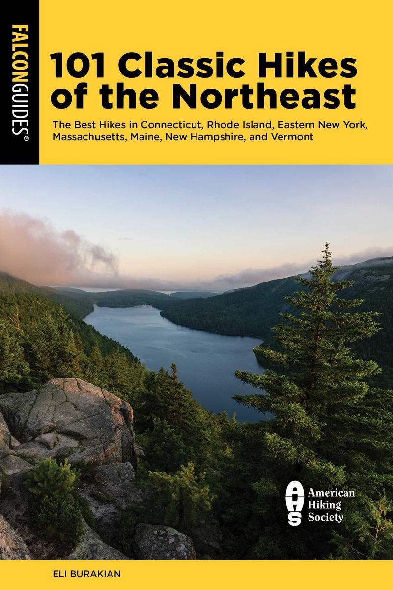 101 Classic Hikes of the Northeast: The Best Hikes in Connecticut, Rhode Island, Eastern New York, Massachusetts, Maine, New Hampshire, and Vermont