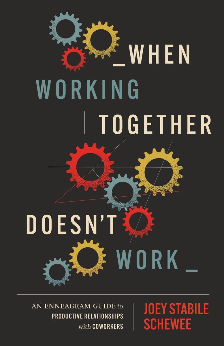 When Working Together Doesn't Work: An Enneagram Guide to Productive Relationships with Coworkers