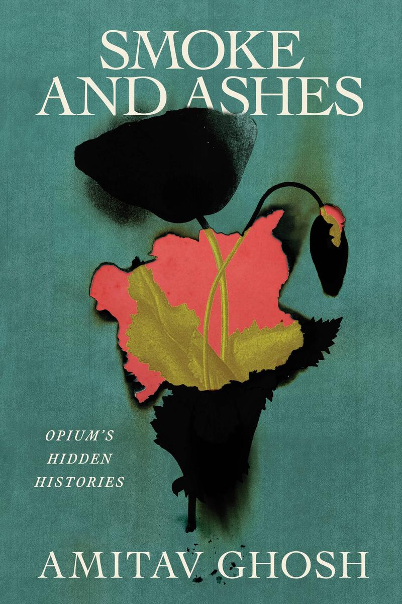 Smoke and Ashes - Opium's Hidden Histories