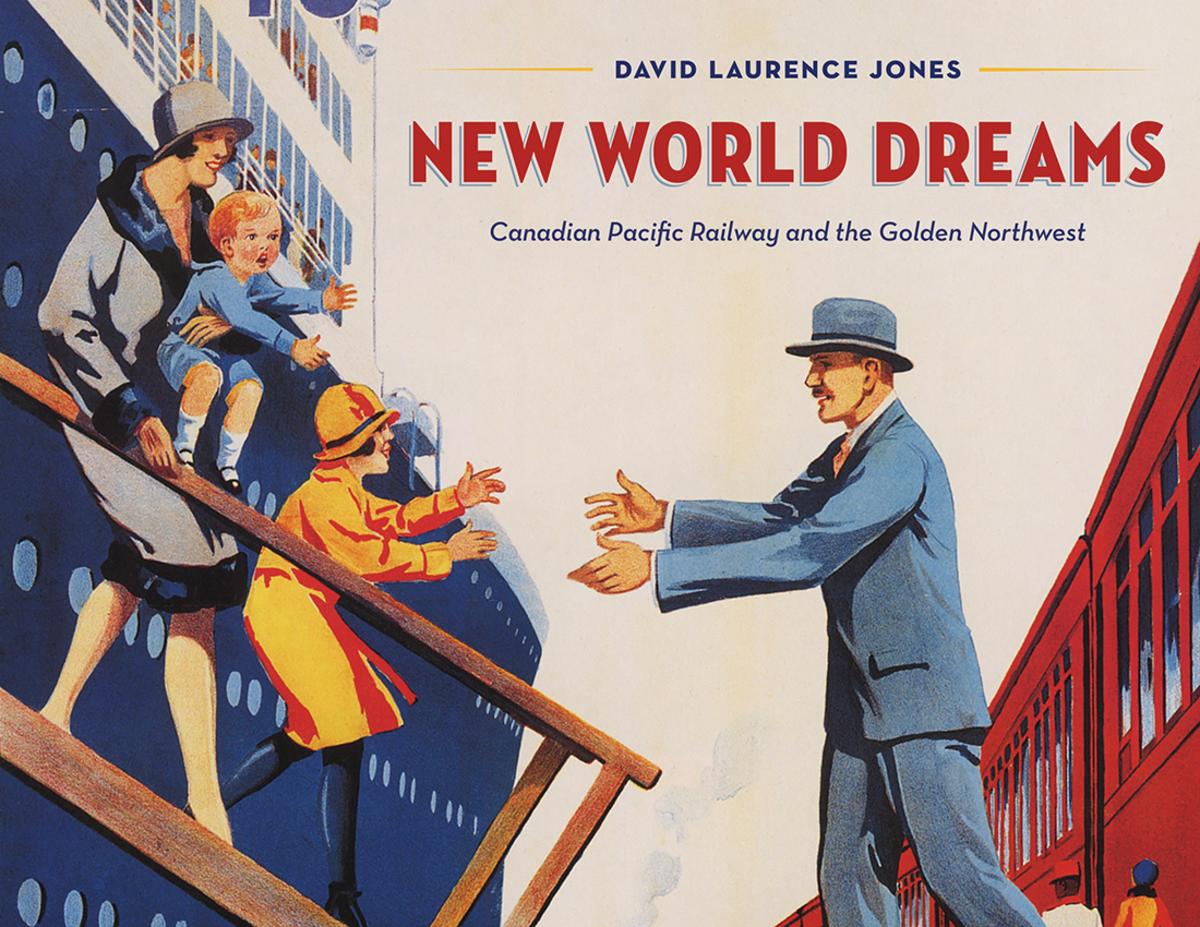 New World Dreams - Canadian Pacific Railway and the Golden Northwest