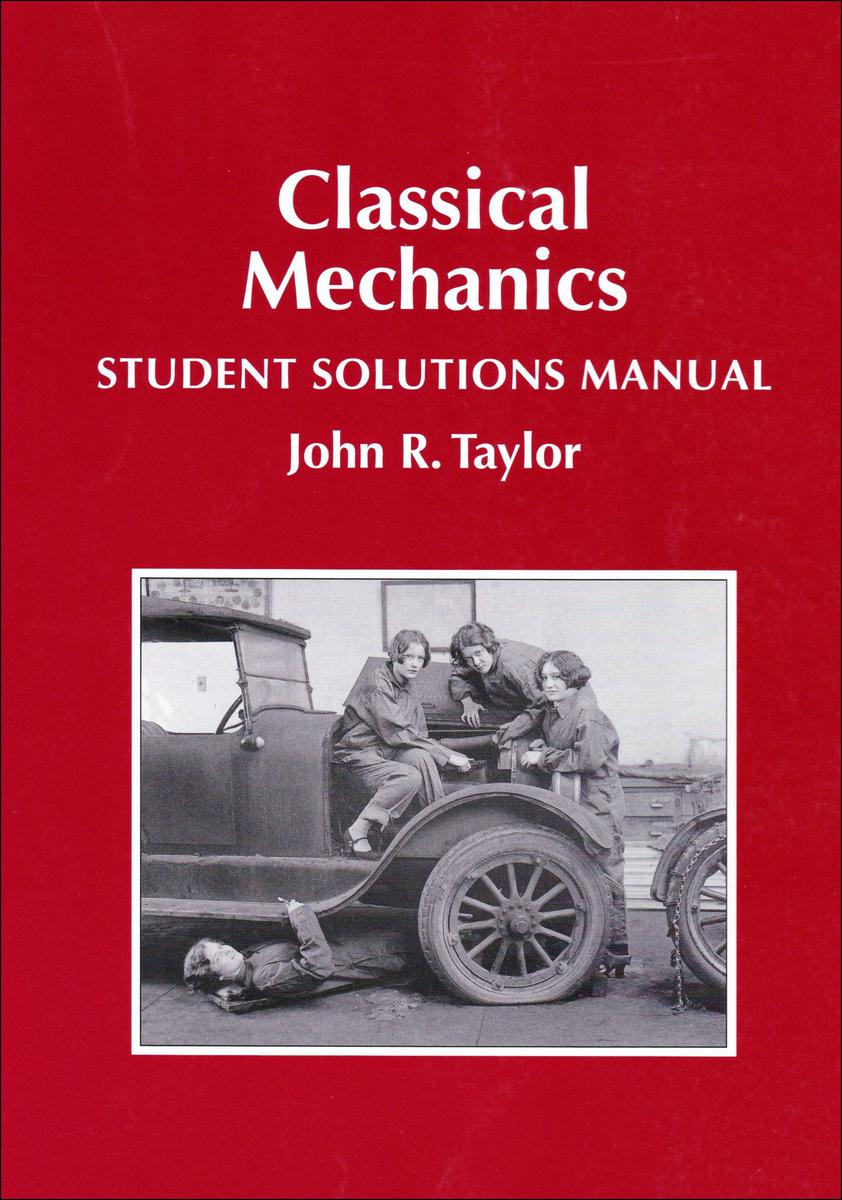 Classical Mechanics Student Solutions Manual by John R Taylor