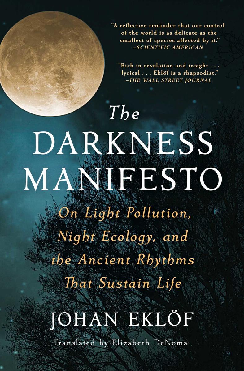 The Darkness Manifesto - On Light Pollution, Night Ecology, and the Ancient Rhythms That Sustain Life