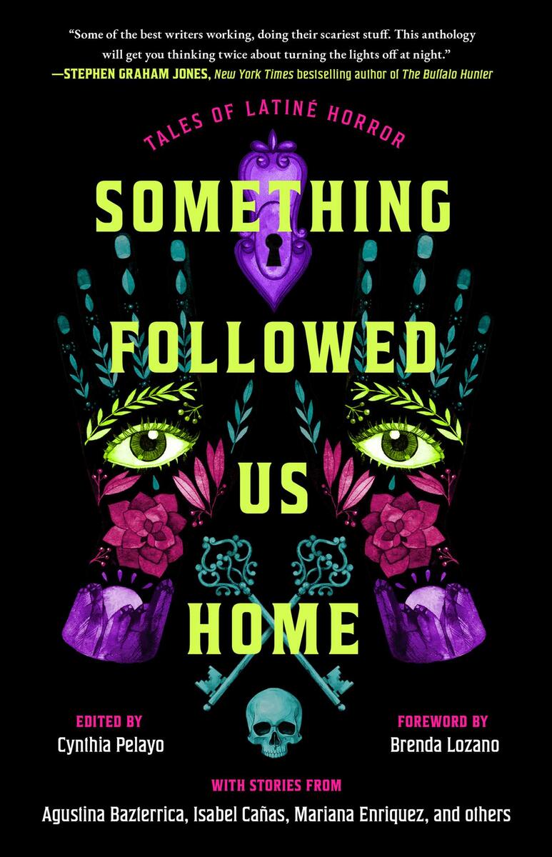Something Followed Us Home Tales of Latiné Horror Cynthia Pelayo  