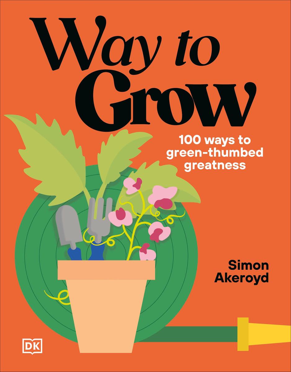Way to Grow: Over 100 Hacks for Green-thumbed Greatness