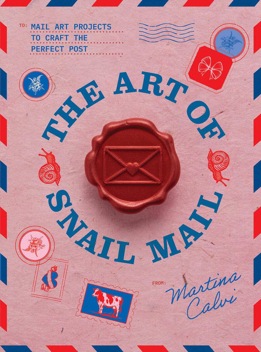 The Art of Snail Mail: 20 Mail Art Projects for Crafting Connection