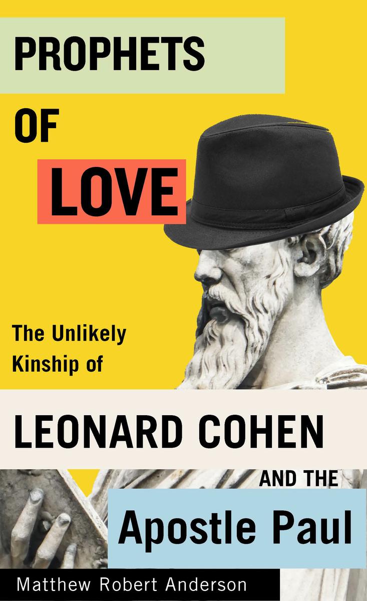 Prophets of Love - The Unlikely Kinship of Leonard Cohen and the Apostle Paul