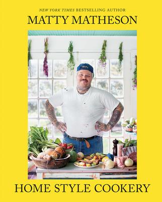 Matty Matheson - Home Style Cookery: A Home Cookbook