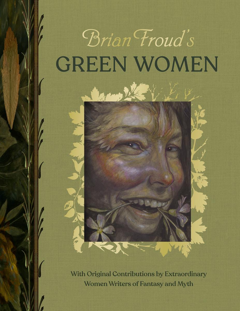 Brian Froud's Green Women: With Original Contributions by Extraordinary Women Writers of Fantasy and Myth
