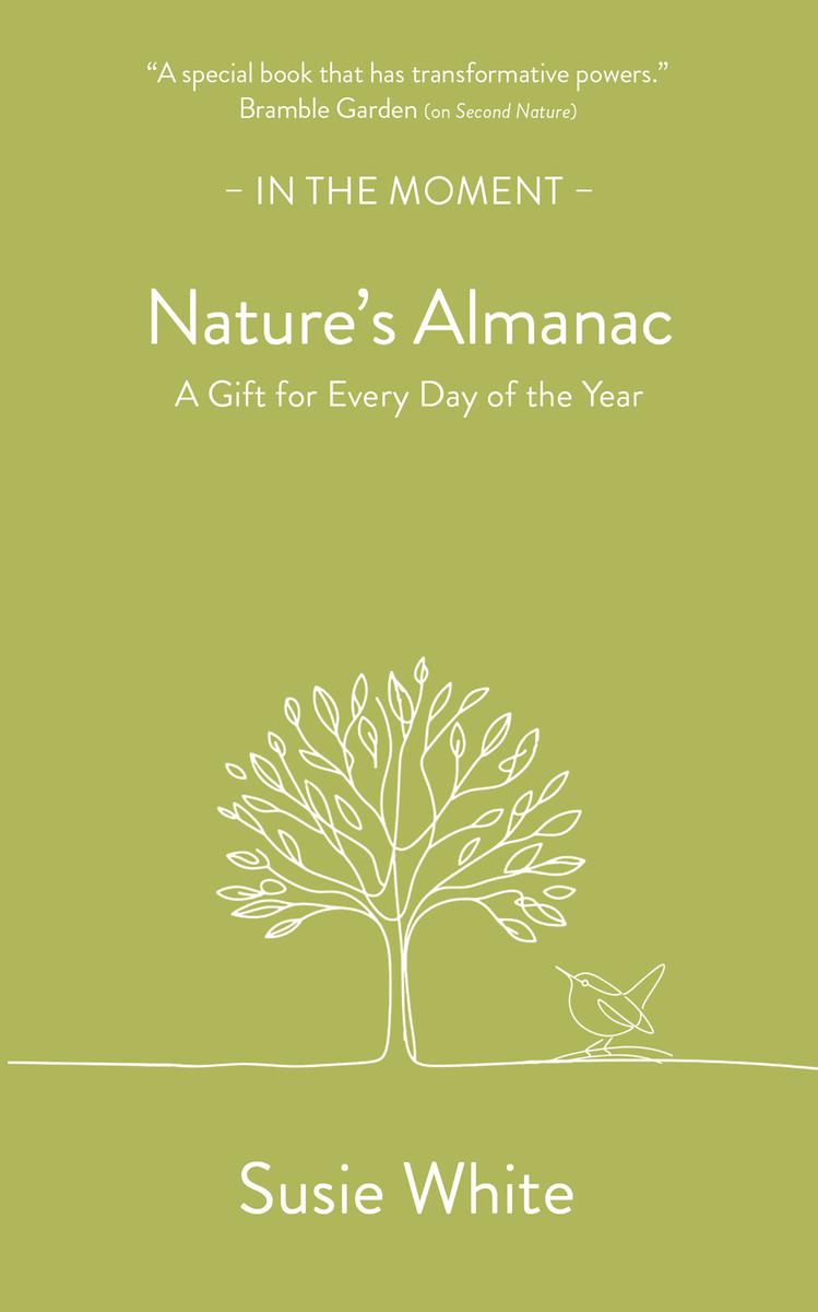 Nature's AlmanacA Gift for Every Day of the Year In the Moment Susie White  