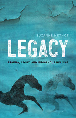Legacy - Trauma, Story, and Indigenous Healing