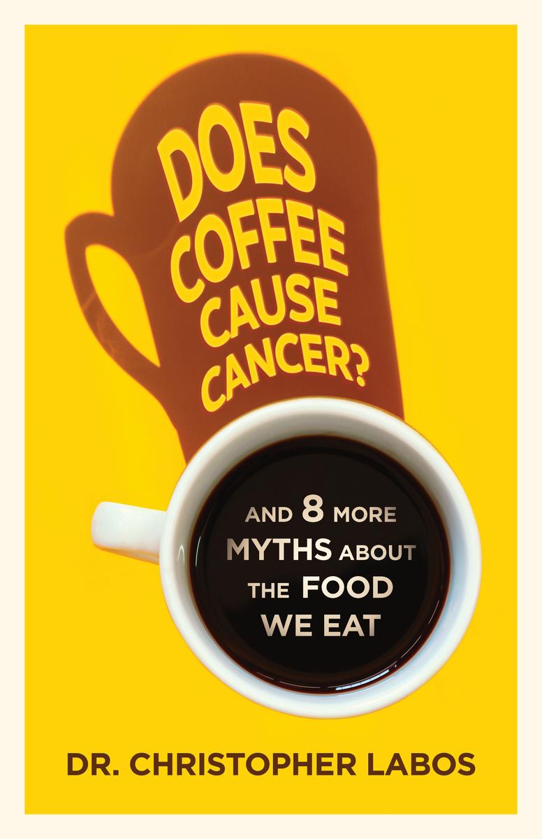 Does Coffee Cause Cancer? - And 8 More Myths about the Food We Eat