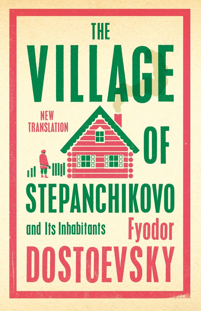 The Village of Stepanchikovo and Its Inhabitants - Newly Translated and Annotated